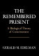 The remembered present : a biological theory of consciousness /