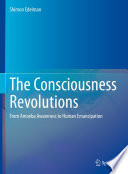 The Consciousness Revolutions : From Amoeba Awareness to Human Emancipation /