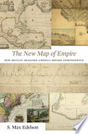 The new map of empire : how Britain imagined America before independence /
