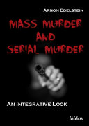 Mass murder and serial murder : an integrative look /