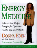 Energy medicine : balance your body's energies for optimal health , joy, and vitality /