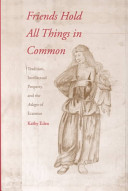 Friends hold all things in common : tradition, intellectual property, and the Adages of Erasmus /