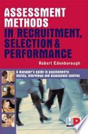 Assessment methods in recruitment, selection & performance : a manager's guide to psychometric testing, interviews and assessment centres /