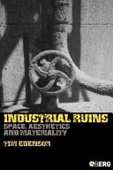 Industrial ruins : spaces, aesthetics and materiality /