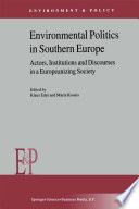 Environmental Politics in Southern Europe : Actors, Institutions and Discourses in a Europeanizing Society /