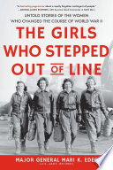 The girls who stepped out of line : untold stories of the women who changed the course of World War II /
