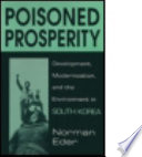 Poisoned prosperity : development, modernization, and the environment in South Korea /