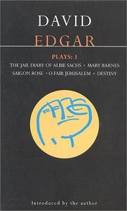 Plays: one : The jail diary of Albie Sachs, based on Albie Sachs's "Jail Diary( : Mary Barnes, based on "Mary Barnes: two accounts of a journey through madness) by Mary Barnes and Joseph Berke : Saigon Rose : O fair Jerusalem : Destiny / cDavid Edgar ; with an introduction by the author.