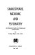 Shakespeare, medicine and psychiatry ; an historical study in criticism and interpretation /