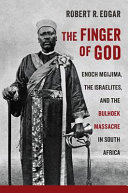 The finger of God : Enoch Mgijima, the Israelites, and the Bulhoek massacre in South Africa /