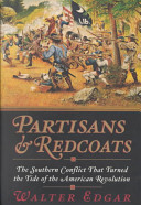 Partisans and Redcoats : the Southern conflict that turned the tide of the American Revolution /