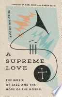 A supreme love : the music of jazz and the hope of the gospel /