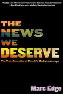 The news we deserve : the transformation of Canada's media landscape /