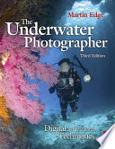 The underwater photographer : digital and traditional techniques /