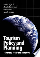 Tourism policy and planning : yesterday, today and tomorrow / David L. Edgell, Sr., Maria DelMastro Allen, Ginger Smith   ... [et al.].