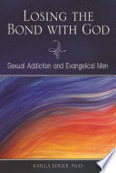 Losing the bond with God : sexual addiction and evangelical men /