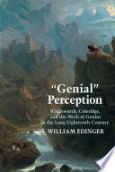 "Genial" perception : Wordsworth, Coleridge, and the myth of genius in the long eighteenth century /