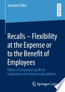 Recalls - Flexibility at the Expense or to the Benefit of Employees : Effects of Temporary Layoffs on Employees in the German Labor Market /