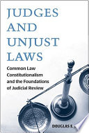 Judges and unjust laws : common law constitutionalism and the foundations of judicial review /