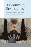 A common strangeness : contemporary poetry, cross-cultural encounter, comparative literature /