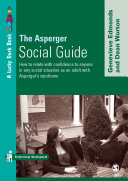 The Asperger social guide : how to relate with confidence to anyone in any social situation as an adult with Asperger's syndrome /