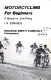 Motorcycling for beginners ; a manual for safe riding /