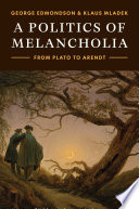 A politics of melancholia : from Plato to Arendt /