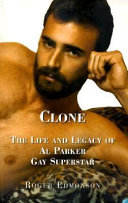 Clone : the life and legacy of Al Parker, gay superstar /