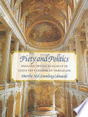 Piety and politics : imaging divine kingship in Louis XIV's chapel at Versailles /