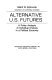 Alternative U.S. futures : a policy analysis of individual choices in a political economy /