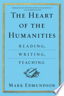 The heart of the humanities : reading, writing, teaching /