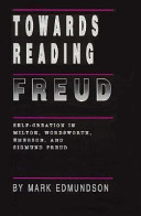 Towards reading Freud : self-creation in Milton, Wordsworth, Emerson, and Sigmund Freud /