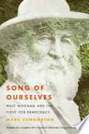 Song of ourselves : Walt Whitman and the fight for democracy /