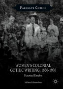 Women's colonial gothic writing, 1850-1930 : haunted empire /