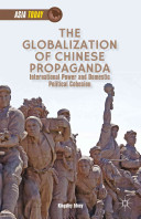 The globalization of Chinese propaganda : international power and domestic political cohesion /
