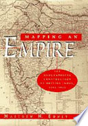 Mapping an empire : the geographical construction of British India, 1765-1843 /