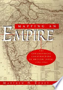 Mapping an empire : the geographical construction of British India, 1765-1843 /