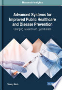 Advanced systems for improved public healthcare and disease prevention : emerging research and opportunities /