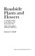 Roadside plants and flowers : a traveler's guide to the Midwest and Great Lakes area : with a few familiar off-road wildflowers /