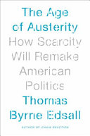The age of austerity : how scarcity will remake American politics /