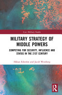Military strategy of middle powers : competing for security, influence and status in the 21st century /