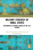 Military strategy of small states : responding to external shocks of the 21st century /