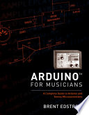 Arduino for musicians : a complete guide to Arduino and teensy microcontrollers /