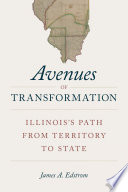Avenues of transformation : Illinois's path from territory to state /