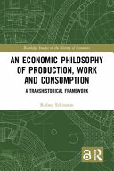 An economic philosophy of production, work and consumption : a transhistorical framework /