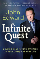 Infinite quest : develop your psychic intuition to take charge of your life /
