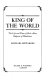 King of the world: the life and times of Shah Alam : Emperor of Hindustan.