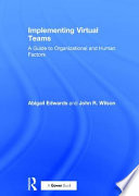 Implementing virtual teams : a guide to organizational and human factors /