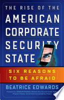 The rise of the American corporate security state : six reasons to be afraid /