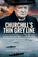 Churchill's thin grey line : British merchant ships at war, 1939-1945 /